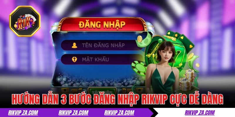Hướng dẫn 3 bước đăng nhập RIKVIP cực dễ dàng