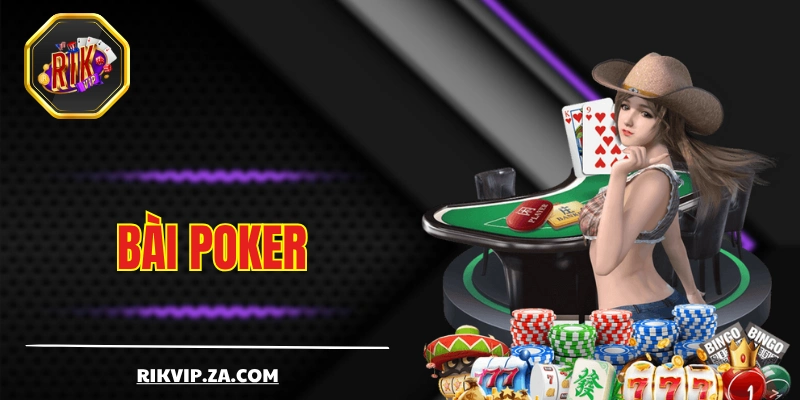 Bài Poker - Khám Phá 3 Biến Thể Cực Hấp Dẫn Tại RIKVIP